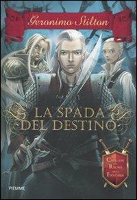 La spada del destino. Cavalieri del Regno della Fantasia - Geronimo Stilton - copertina