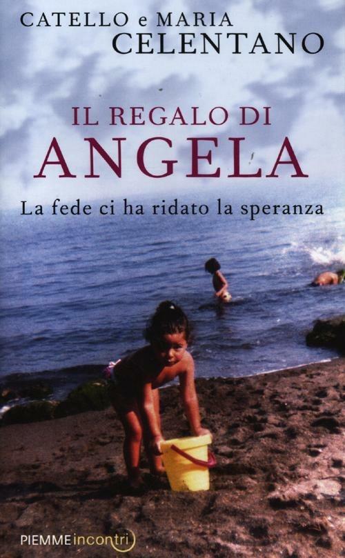 Il regalo di Angela. La fede ci ha ridato la speranza - Catello Celentano,Maria Celentano - copertina