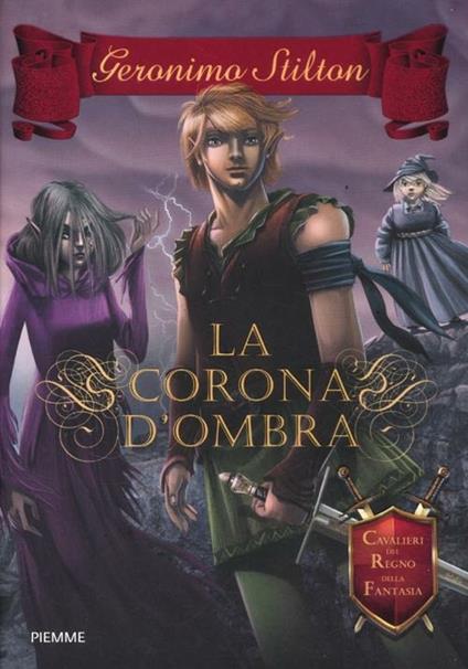 La corona d'ombra. Cavalieri del Regno della Fantasia - Geronimo Stilton - copertina