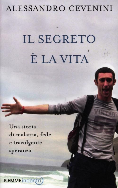 Il segreto è la vita. Una storia di malattia, fede e travolgente speranza - Alessandro Cevenini,Luca Castellitto - copertina