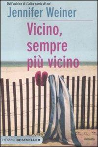 Vicino, sempre più vicino - Jennifer Weiner - copertina