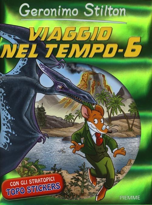 Viaggio nel tempo 6. Ediz. illustrata - Geronimo Stilton - copertina