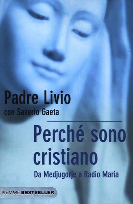 Perché sono cristiano. Da Medjugorie a Radio Maria - Livio Fanzaga,Saverio Gaeta - copertina