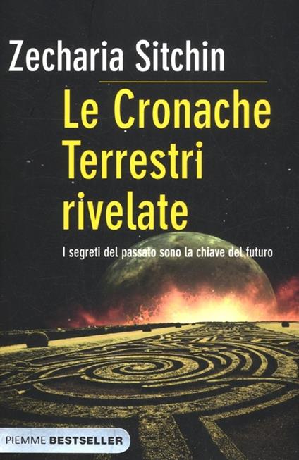 I segreti del passato sono la chiave del futuro. Le cronache terrestri rivelate - Zecharia Sitchin - copertina