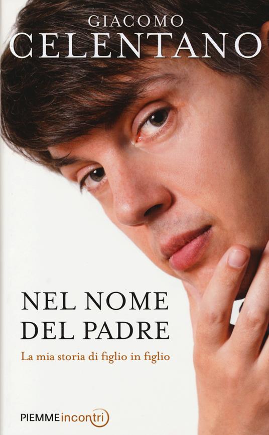 Nel nome del padre. La mia storia di figlio in figlio - Giacomo Celentano - copertina