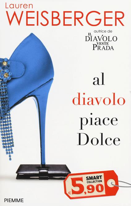 Al diavolo piace Dolce - Lauren Weisberger - copertina