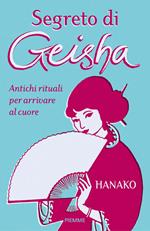 Segreto di geisha. Antichi rituali per arrivare al cuore