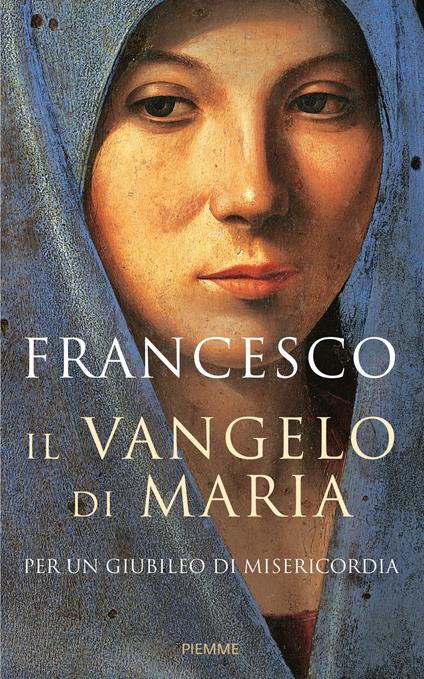 Il Vangelo di Maria. Per un Giubileo di misericordia - Francesco (Jorge Mario Bergoglio) - copertina