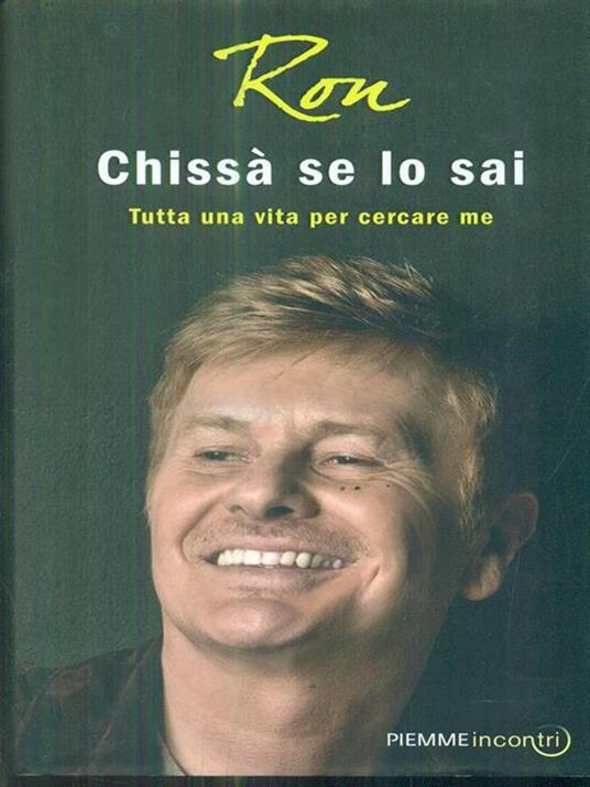 Chissà se lo sai. Tutta una vita per cercare me - Ron - 3