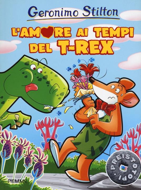 L' amore ai tempi del T-Rex. Preistotopi. Ediz. illustrata - Geronimo Stilton - copertina