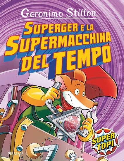 SuperGer e la supermacchina del tempo. Ediz. illustrata - Geronimo Stilton - copertina