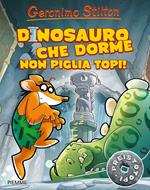 Dinosauro che dorme non piglia topi! Preistotopi. Ediz. illustrata