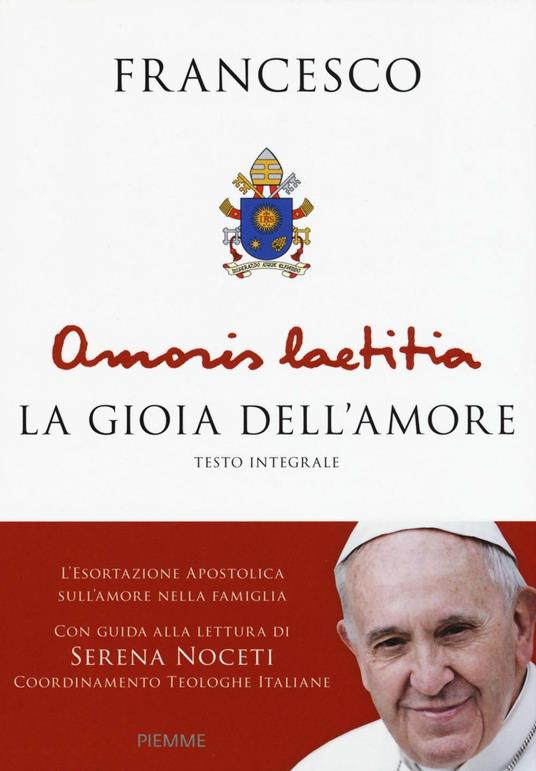 Amoris Laetitia. La gioia dell'amore. L'esortazione apostolica sull'amore nella famiglia. Con guida alla lettura di Serena Noceti. Ediz. integrale - Francesco (Jorge Mario Bergoglio) - copertina