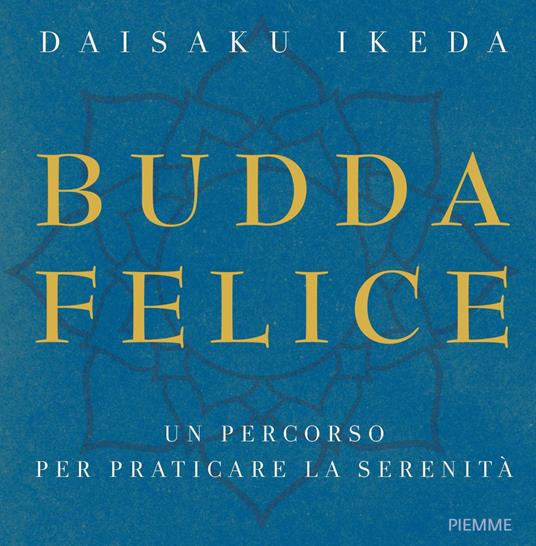 Budda felice. Un percorso per praticare la serenità. Ediz. illustrata - Daisaku Ikeda - copertina