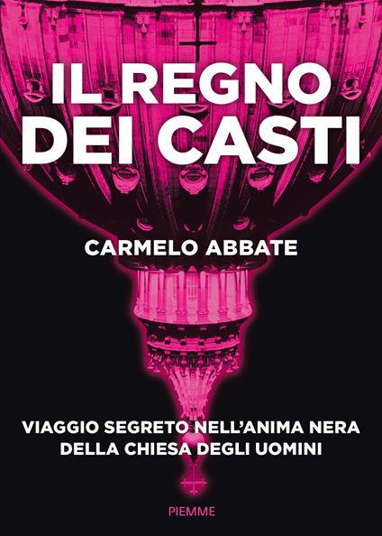 Il regno dei casti. Viaggio segreto nell'anima nera della Chiesa degli uomini - Carmelo Abbate - copertina