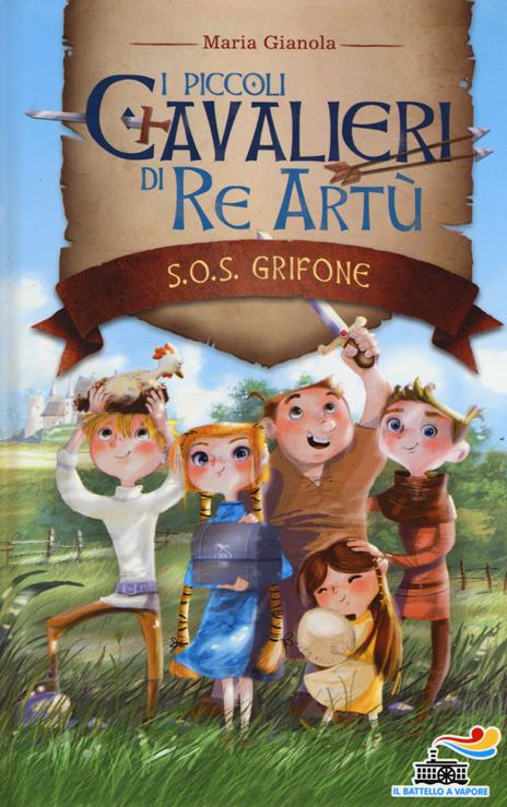 S.O.S. grifone. I piccoli cavalieri di re Artù. Vol. 1 - Maria Gianola - copertina