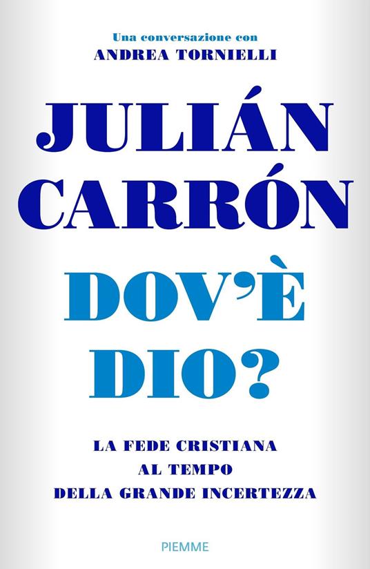 Dov'è Dio? La fede cristiana al tempo della grande incertezza - Julián Carrón,Andrea Tornielli - copertina