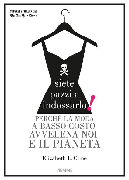 Siete pazzi a indossarlo! Perché la moda a basso costo avvelena noi e il pianeta - Elizabeth L. Cline - copertina