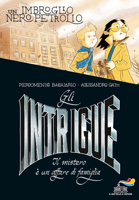 Gli Intrigue. Il mistero è un affare di famiglia. Vol. 2: Un imbroglio nero petrolio - Pierdomenico Baccalario,Alessandro Gatti - copertina