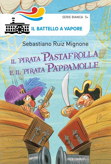 Il pirata Pastafrolla e il pirata Pappamolle. Ediz. illustrata - Sebastiano Ruiz-Mignone - copertina
