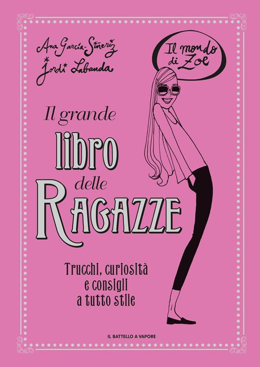 Il grande libro delle ragazze. Il mondo di Zoe. Ediz. a colori - Ana Garcia Sineriz - copertina
