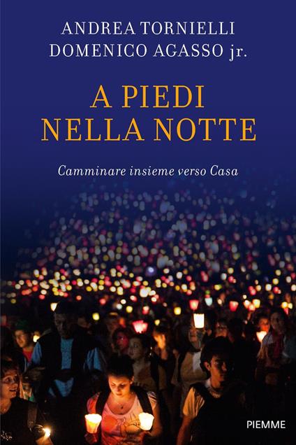 A piedi nella notte. Camminare insieme verso casa - Andrea Tornielli,Domenico jr. Agasso - copertina