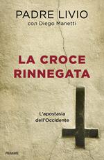 La croce rinnegata. L'apostasia dell'Occidente