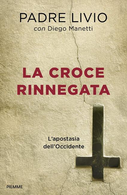 La croce rinnegata. L'apostasia dell'Occidente - Livio Fanzaga,Diego Manetti - copertina