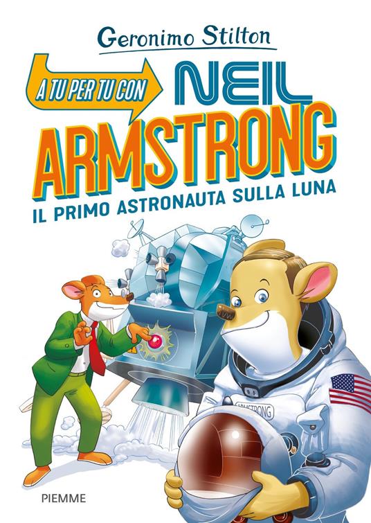 A tu per tu con Neil Armstrong. Il primo astronauta sulla Luna - Geronimo Stilton - copertina