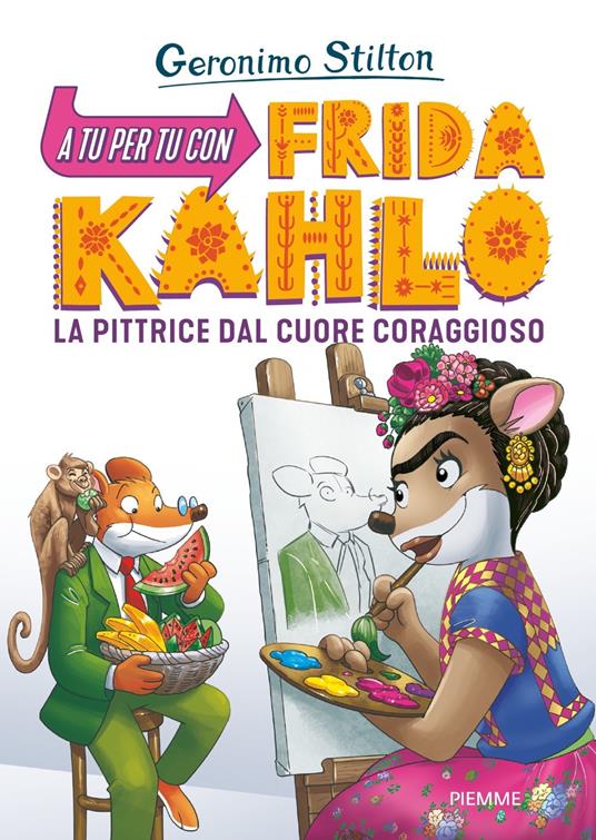 A tu per tu con Frida Kahlo. La pittrice dal cuore coraggioso - Geronimo Stilton - copertina