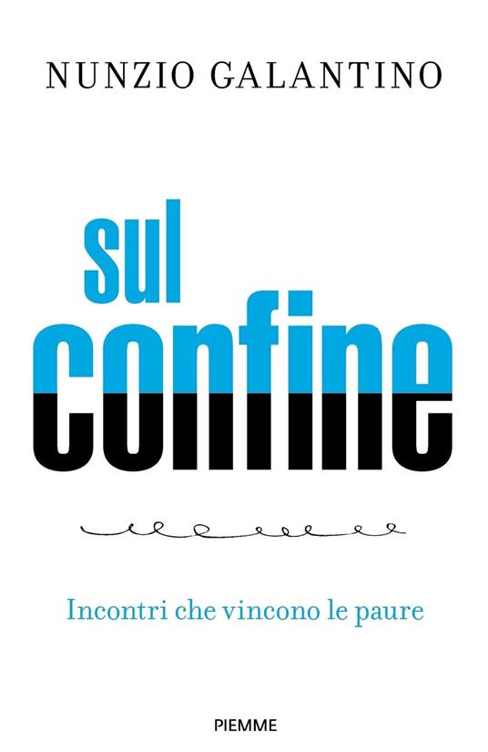 Sul confine. Incontri che vincono le paure - Nunzio Galantino - copertina