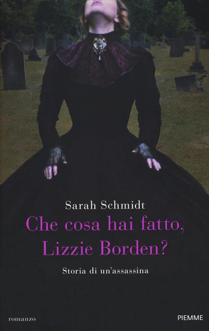 Che cosa hai fatto, Lizzie Borden? - Sarah Schmidt - copertina