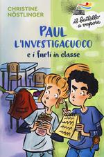 Paul l'investigacuoco e i furti in classe. Nuova ediz.