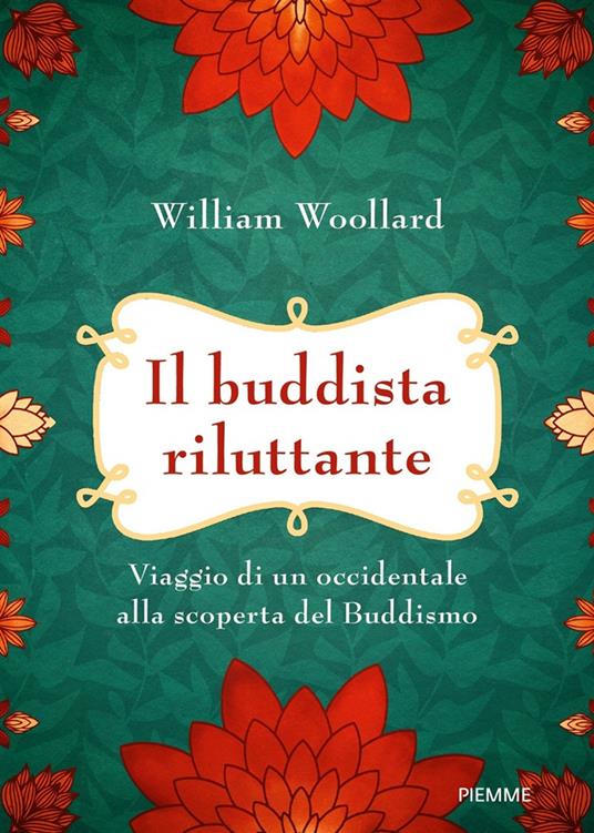 Il buddista riluttante. Viaggio di un occidentale alla scoperta del buddismo - William Woollard - copertina