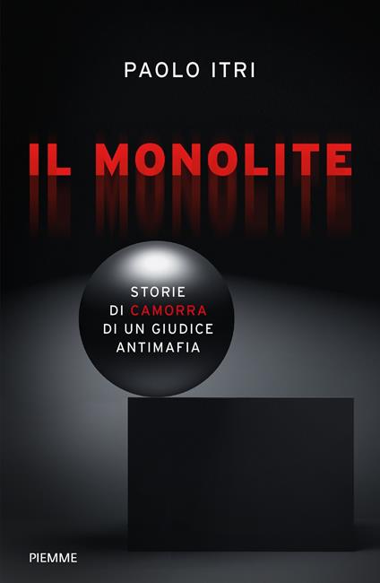 Il monolite. Storie di camorra di un giudice antimafia - Paolo Itri - copertina