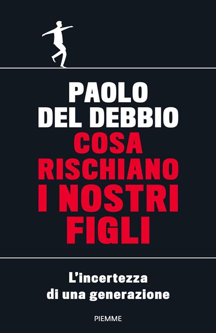 Cosa rischiano i nostri figli. L'incertezza di una generazione - Paolo Del Debbio - copertina