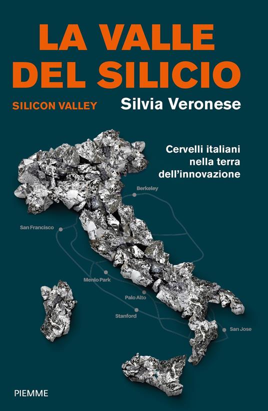 La valle del silicio. Silicon Valley. Cervelli italiani nella terra dell'innovazione - Silvia Veronese - copertina