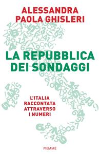 Libro La Repubblica dei sondaggi. L'Italia raccontata attraverso i numeri Alessandra Paola Ghisleri