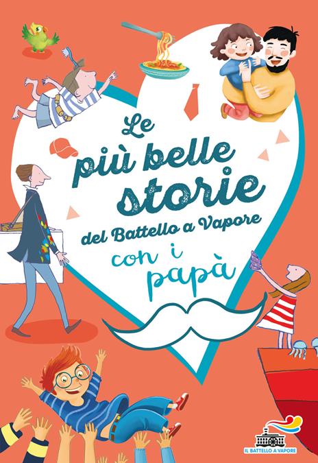 Le più belle storie del Battello a Vapore con i papà. Ediz. a colori - Anna Lavatelli,Pinin Carpi,Francesca Mascheroni - copertina