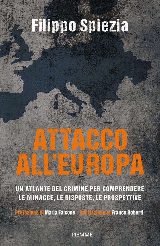 Attacco all'Europa. Un atlante del crimine per comprendere le minacce, le risposte, le prospettive - Filippo Spiezia - copertina