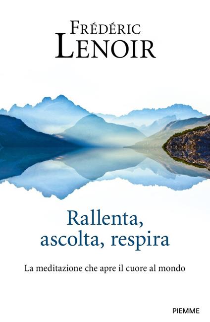 Rallenta, ascolta, respira. La meditazione che apre il cuore al mondo - Frédéric Lenoir - copertina
