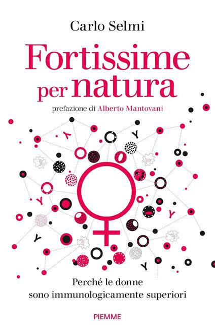 Fortissime per natura. Perché le donne sono immunologicamente superiori - Carlo Selmi - copertina