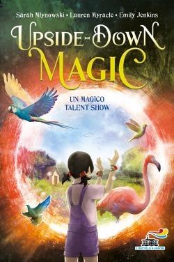 Un magico Talent Show. Upside down magic. Vol. 3 - Sarah Mlynowski,Lauren Myracle,Emily Jenkins - copertina