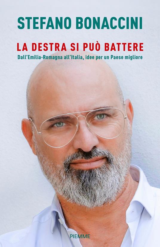 La destra si può battere. Dall'Emilia Romagna all'Italia, idee per un paese migliore - Stefano Bonaccini - copertina