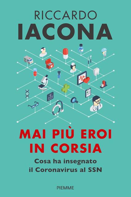 Mai più eroi in corsia. Cosa ha insegnato il coronavirus al SSN - Riccardo Iacona - copertina