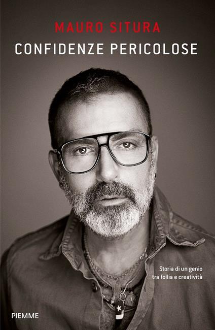 Confidenze pericolose. Storia di un genio tra follia e creatività - Mauro Situra - copertina