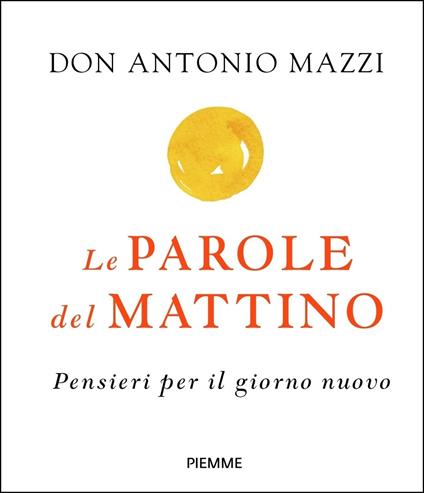Le parole del mattino. Pensieri per il nuovo giorno - Antonio Mazzi - copertina