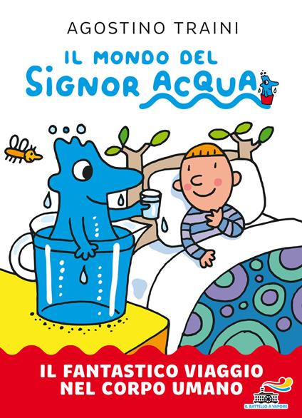 Il fantastico viaggio nel corpo umano. Il mondo del signor Acqua. Ediz. a colori - Agostino Traini - copertina