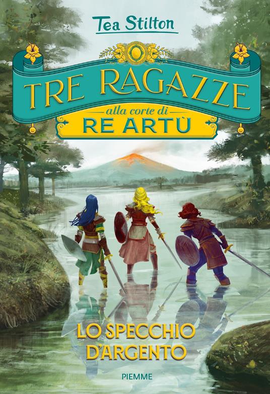 Lo specchio d'argento. Tre ragazze alla corte di re Artù - Tea Stilton - copertina