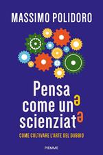 Pensa come uno scienziato. Come coltivare l'arte del dubbio